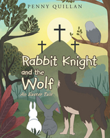 Rabbit Knight and the Wolf An Easter Tale -  Penny Quillan