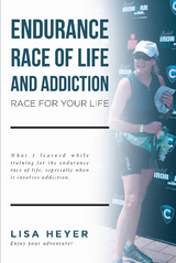 Endurance Race of Life and Addiction -  Lisa Heyer