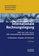 Internationale Rechnungslegung - Pellens, Bernhard; Fülbier, Rolf U; Gassen, Joachim; Amshoff, Holger; Bonse, Andreas; Crasselt, Nils; Detert, Karsten; Jannett, Stefan; Jödicke, Dirk; Neuhaus, Stefan; Nölte, Uwe; Pferdehirt, Henrik; Richard, Marc; Schmidt, André; Sellhorn, Thorsten; Weinreis, Markus; Weller, Manuel