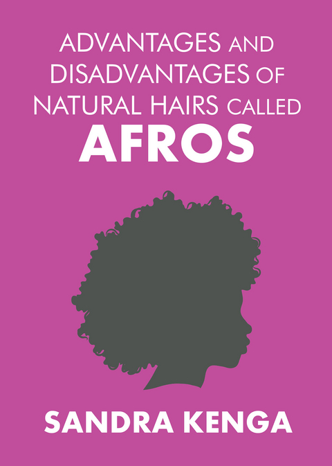 Advantages and Disadvantages of Natural Hairs Called Afros -  Sandra Kenga