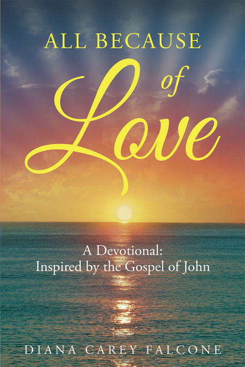 All Because of Love: A Devotional: Inspired by the Gospel of John -  Diana Carey Falcone