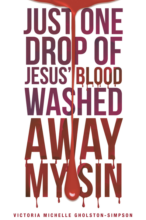 Just One Drop of Jesus' Blood Washed Away My Sin - Victoria Michelle Gholston-Simpson