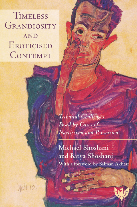 Timeless Grandiosity and Eroticised Contempt : Technical Challenges Posed by Cases of Narcissism and Perversion -  Batya Shoshani,  Michael Shoshani