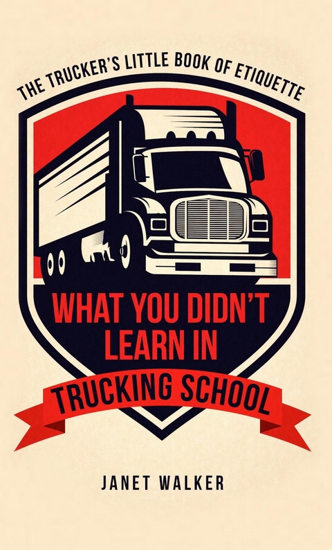 What You Didn't Learn in Trucking School - Janet Walker