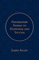 Foundation Stones to Happiness and Success -  James Allen,  Poetose Press