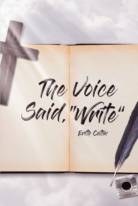 Voice Said, &quote;Write&quote; -  Erith Catlin