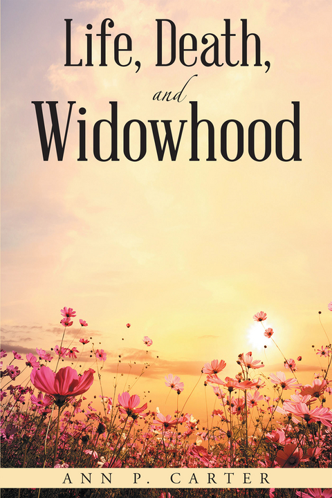 Life, Death, and Widowhood - Ann P Carter