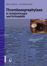 Thromboseprophylaxe in Unfallchirurgie und Orthopädie - Ralf Eisele, Lothar Kinzl