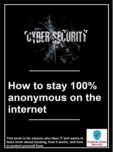 How to stay 100% anonymous on the internet - Magelan Cyber Security