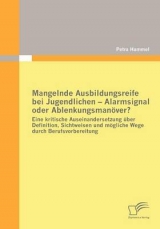 Mangelnde Ausbildungsreife bei Jugendlichen - Alarmsignal oder Ablenkungsmanöver? - Petra Hammel