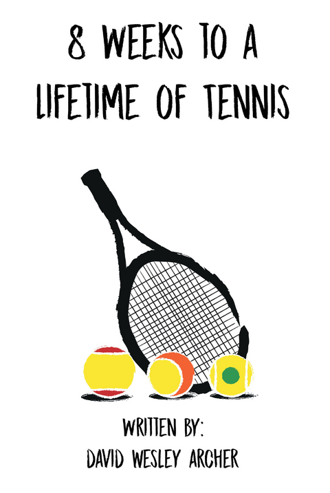 8 Weeks to a Lifetime of Tennis - David Wesley Archer