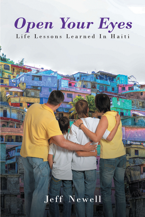 Open Your Eyes, Life Lessons Learned In Haiti -  Jeff Newell