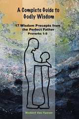 Complete Guide to Godly Wisdom -  Richard Van Yperen