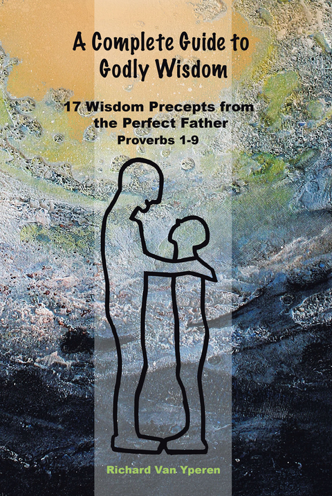 Complete Guide to Godly Wisdom -  Richard Van Yperen