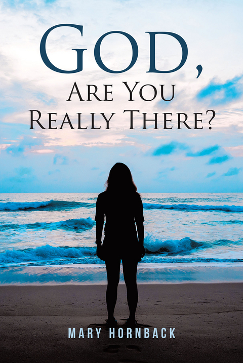 God, Are You Really There? - Mary Hornback