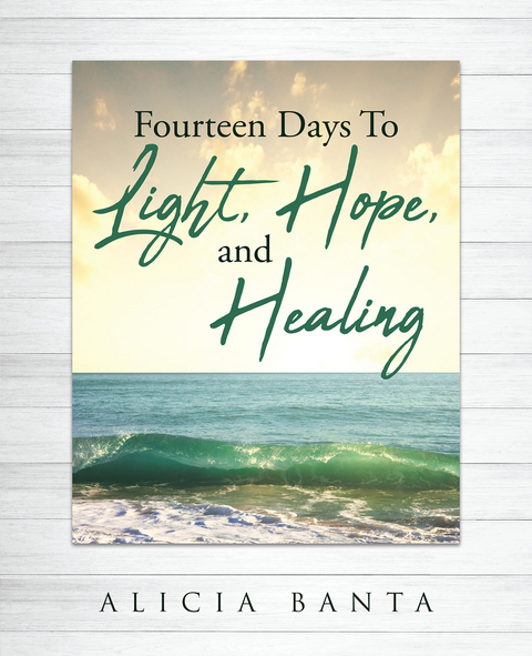 Fourteen Days To Light, Hope, and Healing - Alicia Banta