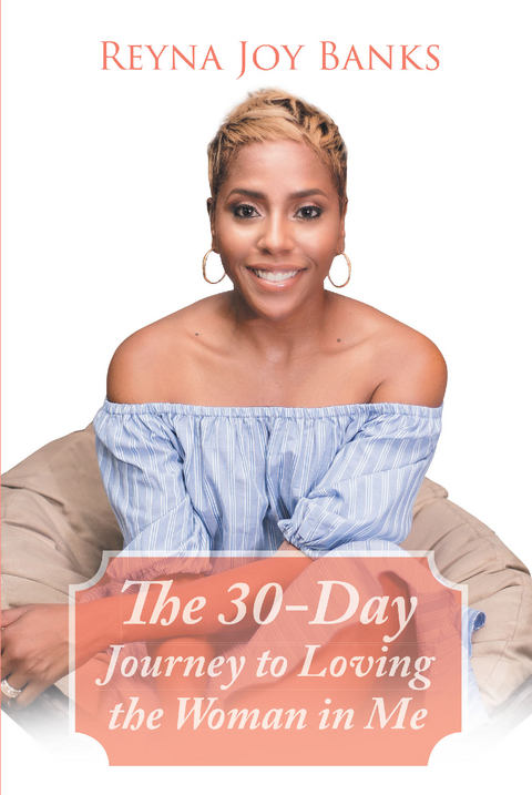 30-Day Journey to Loving the Woman in Me -  Reyna Joy Banks