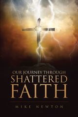 Our Journey Through Shattered Faith - Mike Newton