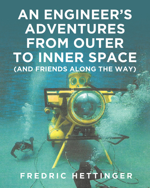 Engineer's Adventures from Outer to Inner Space (and Friends Along the Way) -  Fredric Hettinger