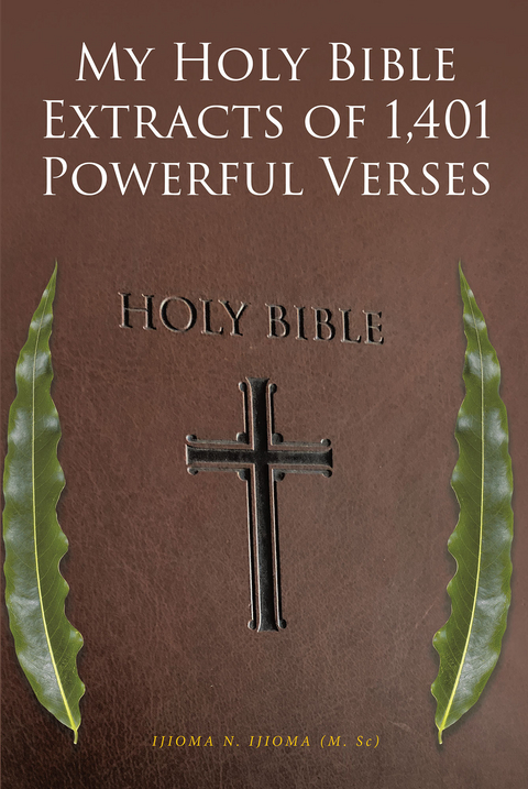 My Holy Bible Extracts of 1,401 Powerful Verses - IJIOMA N. IJIOMA (M. Sc)