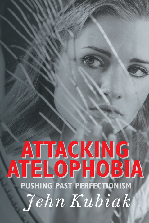 Attacking Atelophobia -  Jehn Kubiak