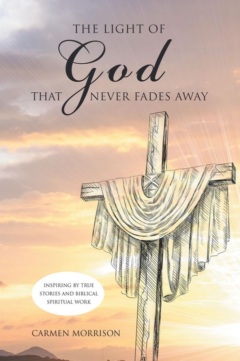 The Light  of God that Never Fades Away - Carmen Morrison