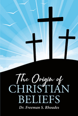 The Origin of Christian Beliefs - Freeman S. Rhoades