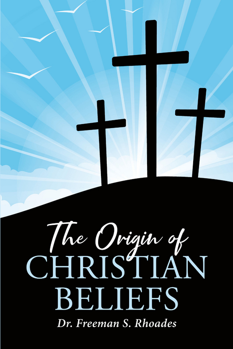 The Origin of Christian Beliefs - Freeman S. Rhoades