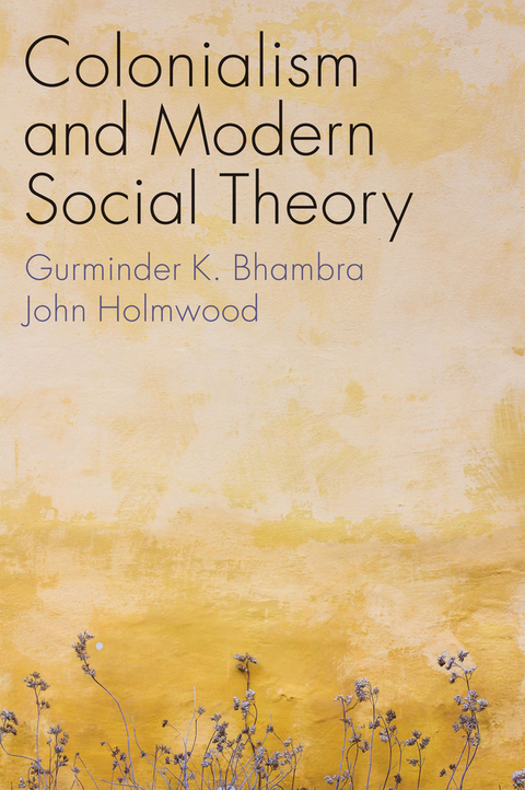 Colonialism and Modern Social Theory - Gurminder K. Bhambra, John Holmwood