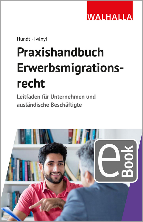 Praxishandbuch Erwerbsmigrationsrecht - Marion Hundt, Csilla Ivanyi