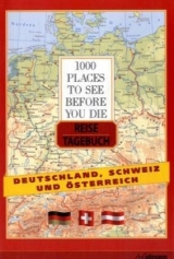 1000 Places to see before you die, Reisetagebuch Deutschland, Österreich, Schweiz