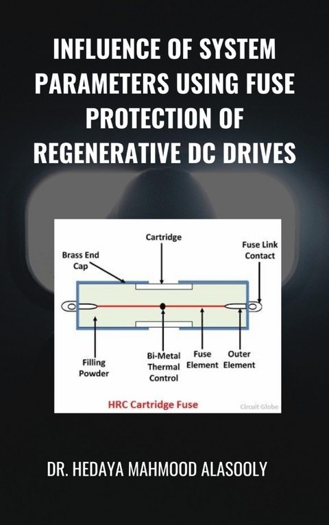 Influence of System Parameters Using Fuse Protection of Regenerative DC Drives - Dr. Hedaya Alasooly