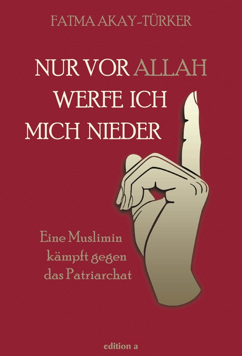 Nur vor Allah werfe ich mich nieder - Fatma Akay-Türker