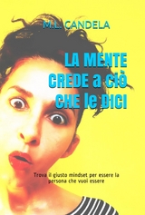 LA MENTE CREDE a ciò CHE LE DICI - M.L. Candela