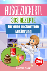 AUSGEZUCKERT! 303 Rezepte für eine zuckerfreie Ernährung - Magische Pfanne