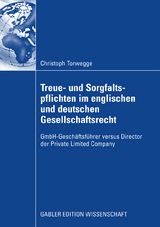 Treue- und Sorgfaltspflichten im englischen und deutschen Gesellschaftsrecht - Christoph Torwegge