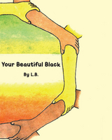 Your Beautiful Black -  L.B.