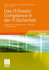 Das IT-Gesetz: Compliance in der IT-Sicherheit - Ralf-T. Grünendahl, Andreas F. Steinbacher, Peter H.L. Will