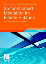 So funktioniert Mediation im Planen + Bauen - Peter Hammacher, Ilse Erzigkeit, Sebastian Sage