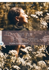 Frausein zur Ehre Gottes - Hanna-Maria Schmalenbach