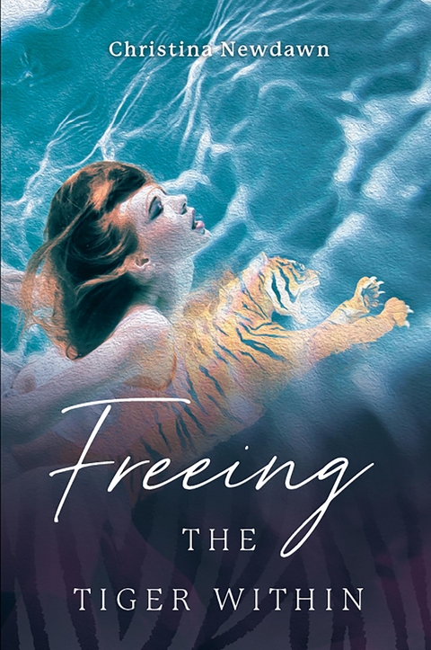 Freeing the Tiger Within -  Christina Newdawn