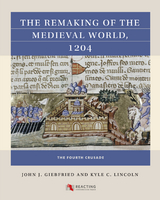 Remaking of the Medieval World, 1204 -  John J. Giebfried,  Kyle C. Lincoln