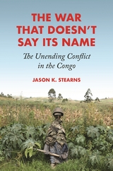 The War That Doesn't Say Its Name - Jason K. Stearns