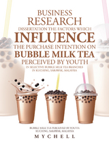 Business Research Dissertation the Factors Which Influence the Purchase Intention on Bubble Milk Tea Perceived by Youth in Selective Bubble Milk Tea Branches in Kuching, Sarawak, Malaysia -  Mychell