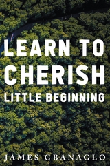 Learn To Cherish Little Beginning - James Gbanaglo