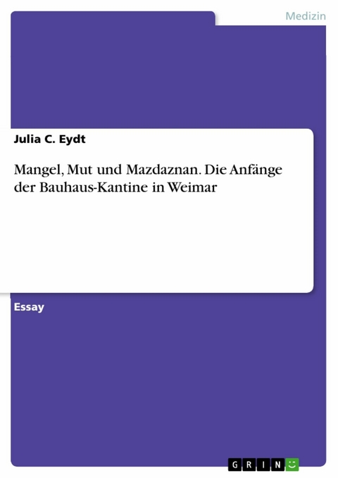 Mangel, Mut und Mazdaznan. Die Anfänge der Bauhaus-Kantine in Weimar - Julia C. Eydt