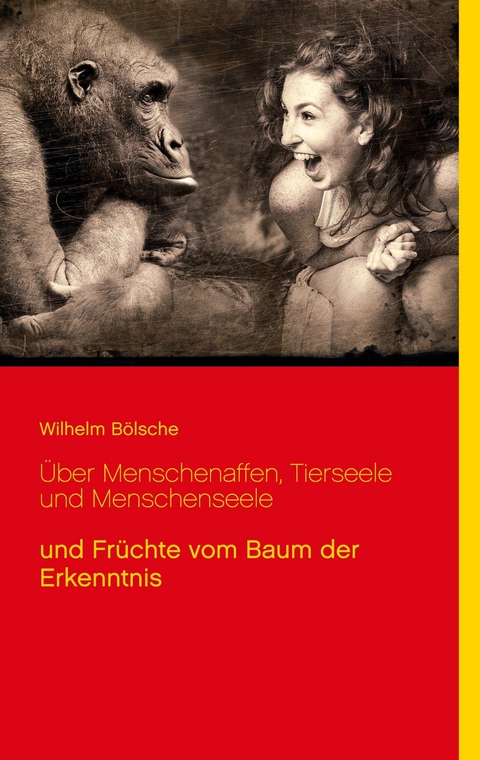 Über Menschenaffen, Tierseele und Menschenseele -  Wilhelm Bölsche