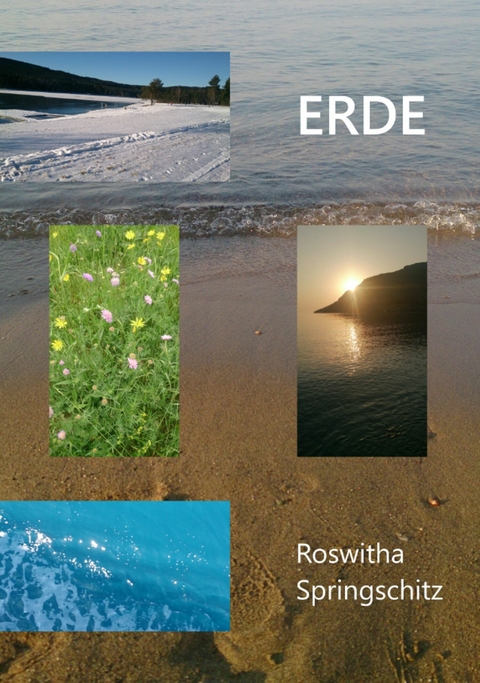 Erde - Eine Liebeserklärung -  Roswitha Springschitz