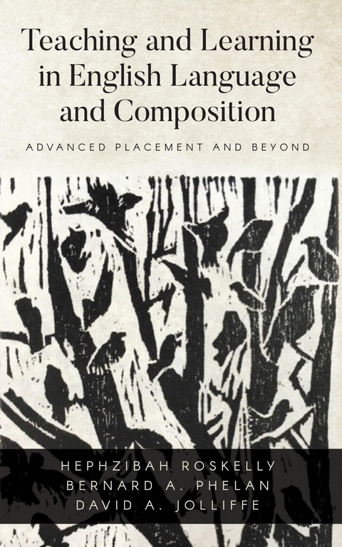 Teaching and Learning in English Language and Composition - David A Jolliffe, Hephzibah Roskelly, Bernard A Phelan