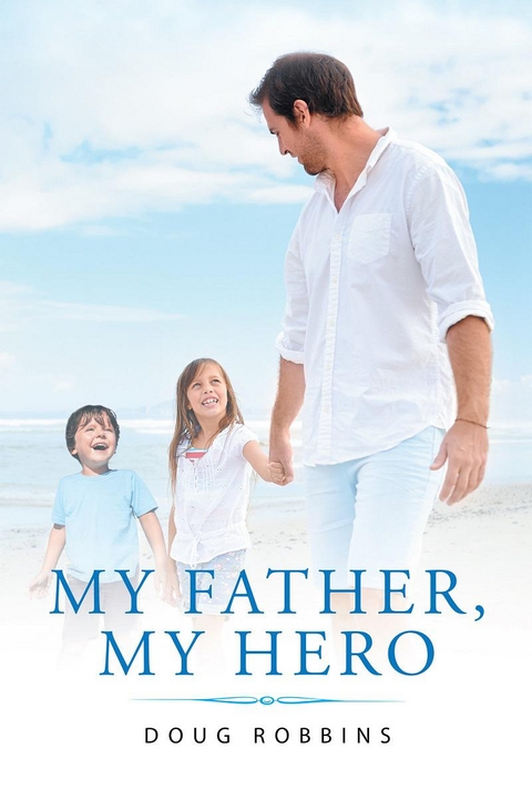 My Father, My Hero - Doug Robbins